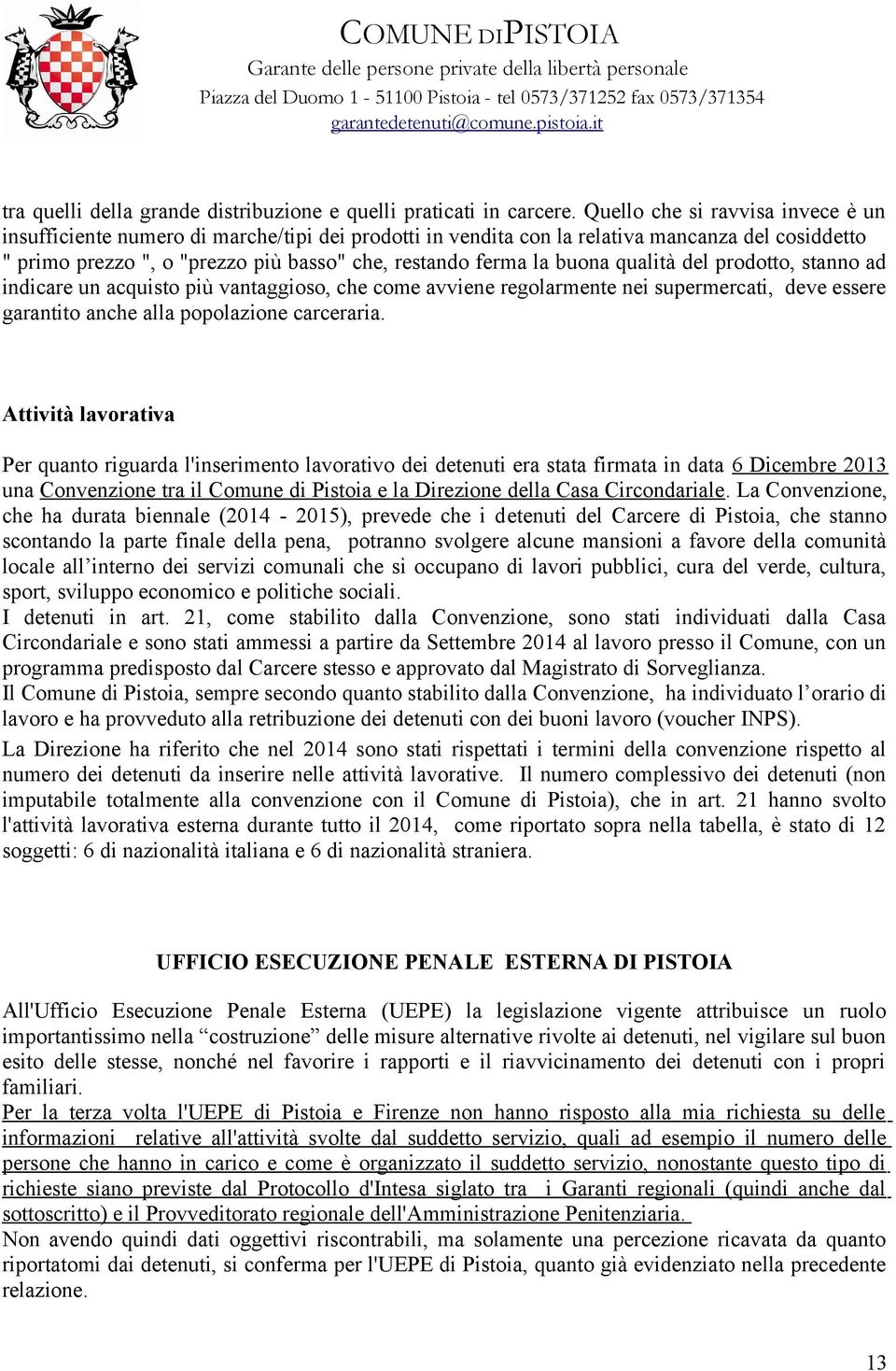 buona qualità del prodotto, stanno ad indicare un acquisto più vantaggioso, che come avviene regolarmente nei supermercati, deve essere garantito anche alla popolazione carceraria.