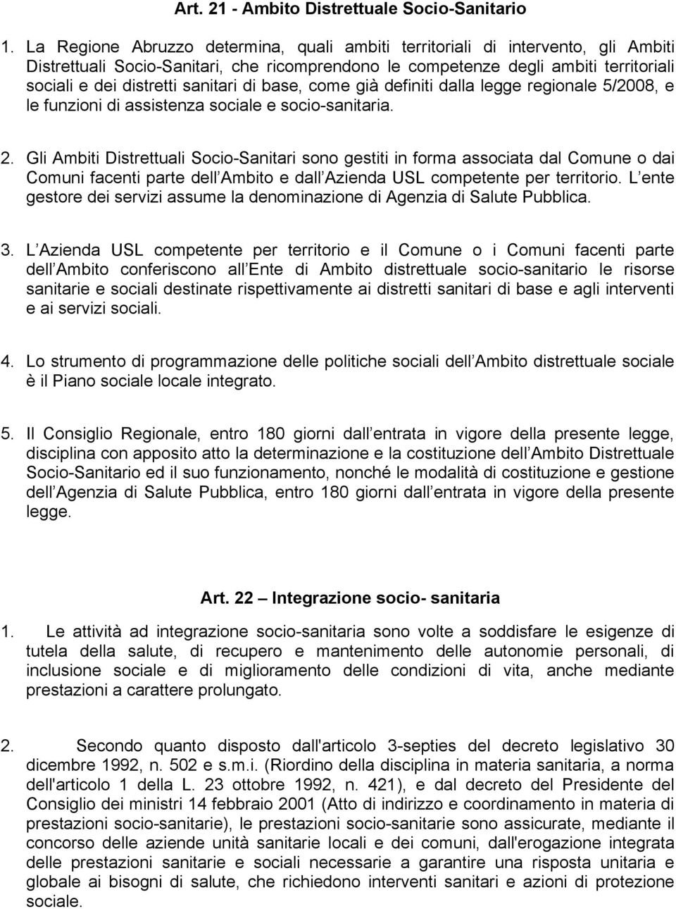 sanitari di base, come già definiti dalla legge regionale 5/2008, e le funzioni di assistenza sociale e socio-sanitaria. 2.