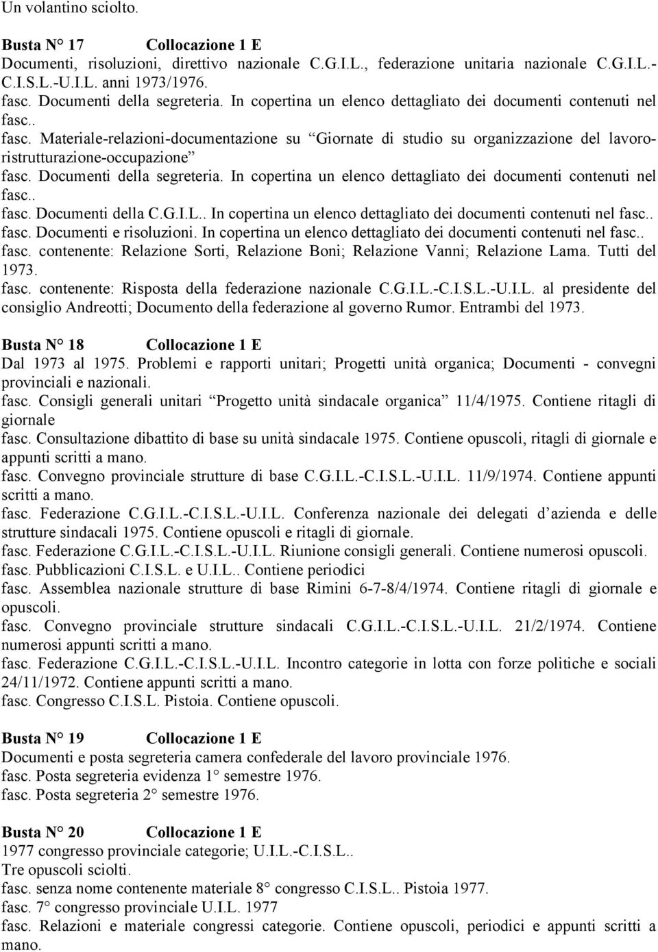 . fasc. Materiale-relazioni-documentazione su Giornate di studio su organizzazione del lavororistrutturazione-occupazione fasc. . fasc. Documenti della C.G.I.L.