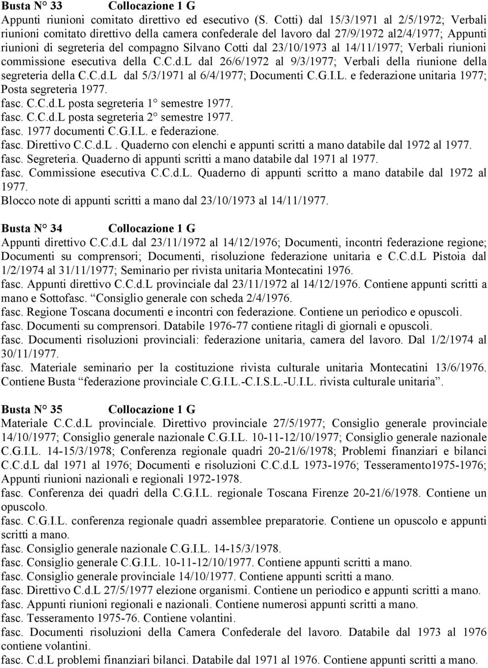 23/10/1973 al 14/11/1977; Verbali riunioni commissione esecutiva della C.C.d.L dal 26/6/1972 al 9/3/1977; Verbali della riunione della segreteria della C.C.d.L dal 5/3/1971 al 6/4/1977; Documenti C.G.