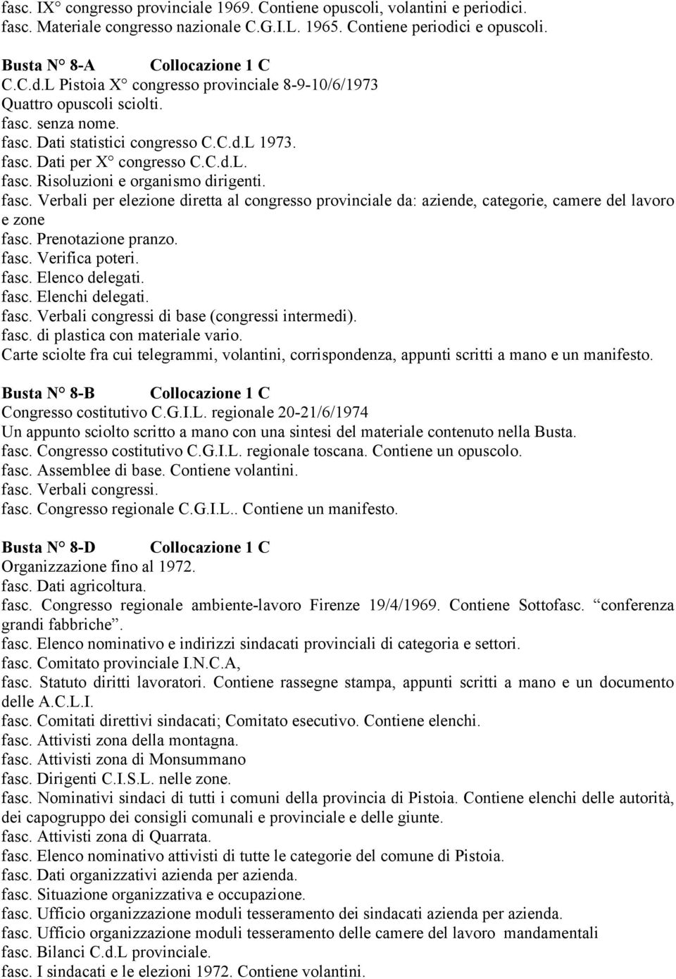 Prenotazione pranzo. fasc. Verifica poteri. fasc. Elenco delegati. fasc. Elenchi delegati. fasc. Verbali congressi di base (congressi intermedi). fasc. di plastica con materiale vario.