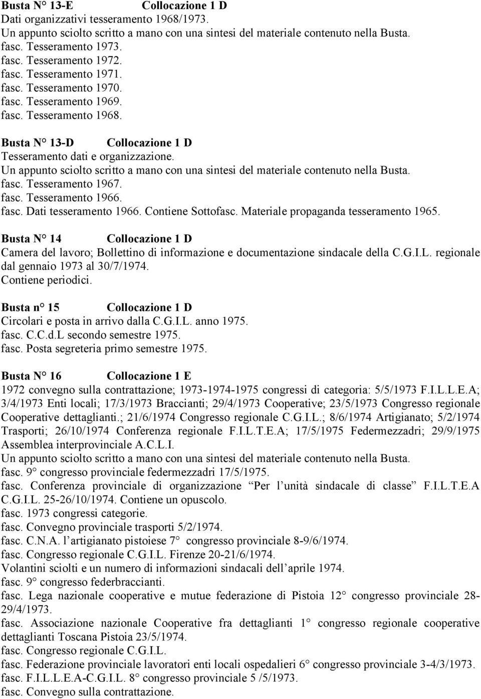 Un appunto sciolto scritto a mano con una sintesi del materiale contenuto nella Busta. fasc. Tesseramento 1967. fasc. Tesseramento 1966. fasc. Dati tesseramento 1966. Contiene Sottofasc.