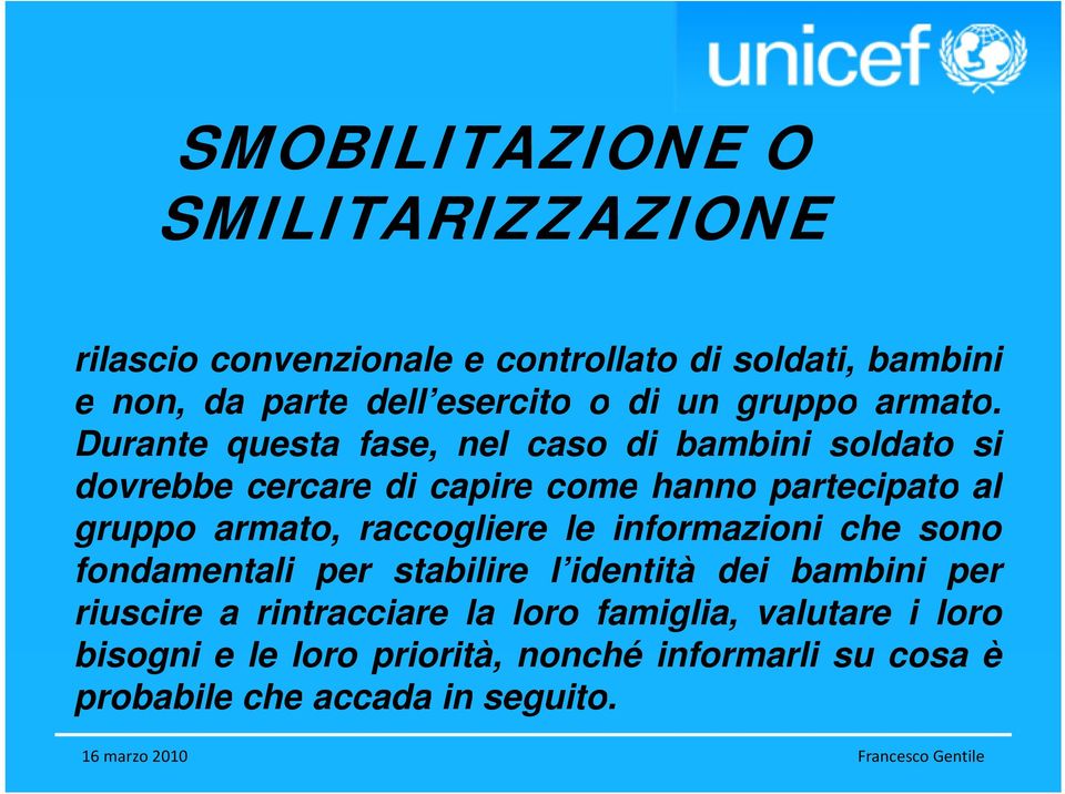 Durante questa fase, nel caso di bambini soldato si dovrebbe cercare di capire come hanno partecipato al gruppo armato, raccogliere le