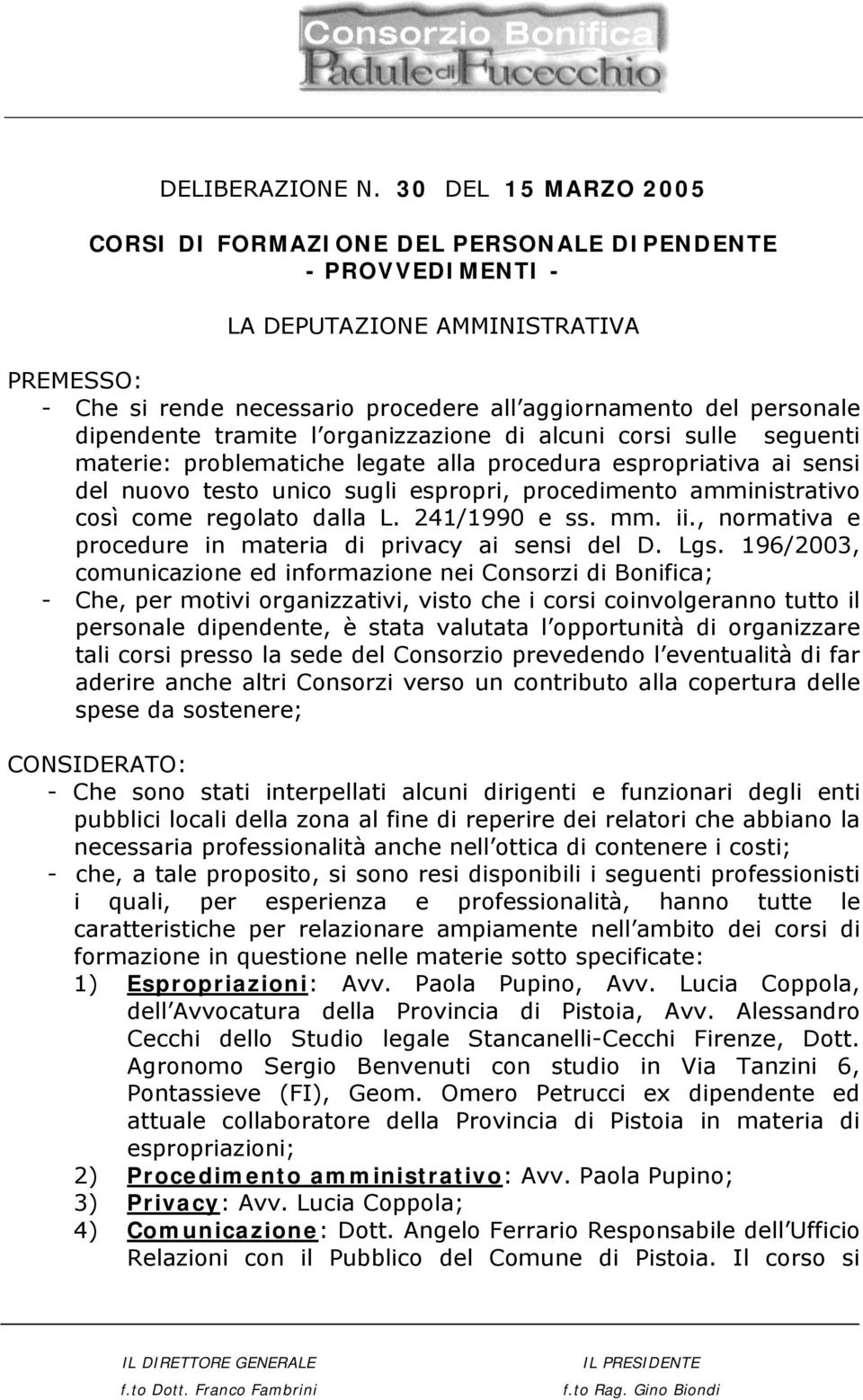 dipendente tramite l organizzazione di alcuni corsi sulle seguenti materie: problematiche legate alla procedura espropriativa ai sensi del nuovo testo unico sugli espropri, procedimento