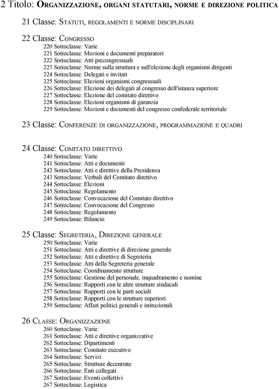 Elezioni organismi congressuali 226 Sottoclasse: Elezione dei delegati al congresso dell'istanza superiore 227 Sottoclasse: Elezione del comitato direttivo 228 Sottoclasse: Elezioni organismi di