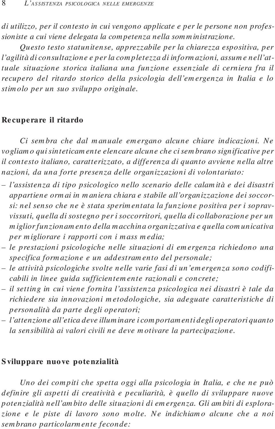 essenziale di cerniera fra il recupero del ritardo storico della psicologia dell emergenza in Italia e lo stimolo per un suo sviluppo originale.