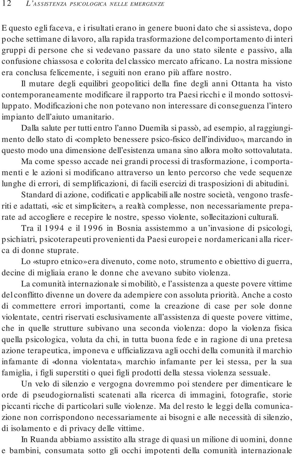 La nostra missione era conclusa felicemente, i seguiti non erano più affare nostro.