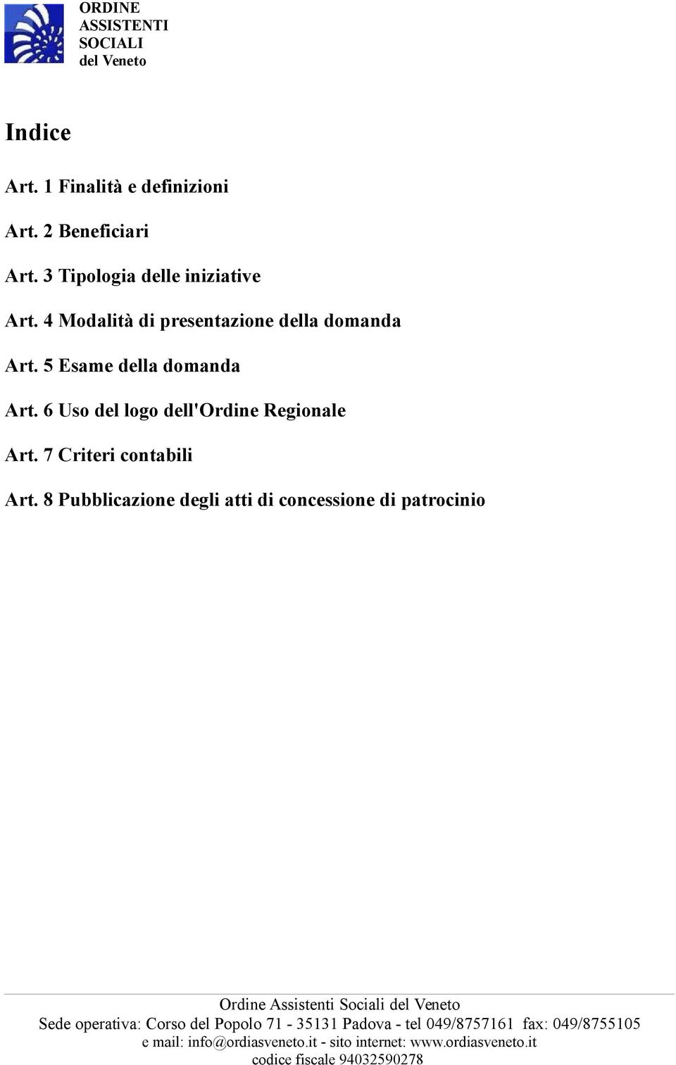 4 Modalità di presentazione della domanda Art. 5 Esame della domanda Art.