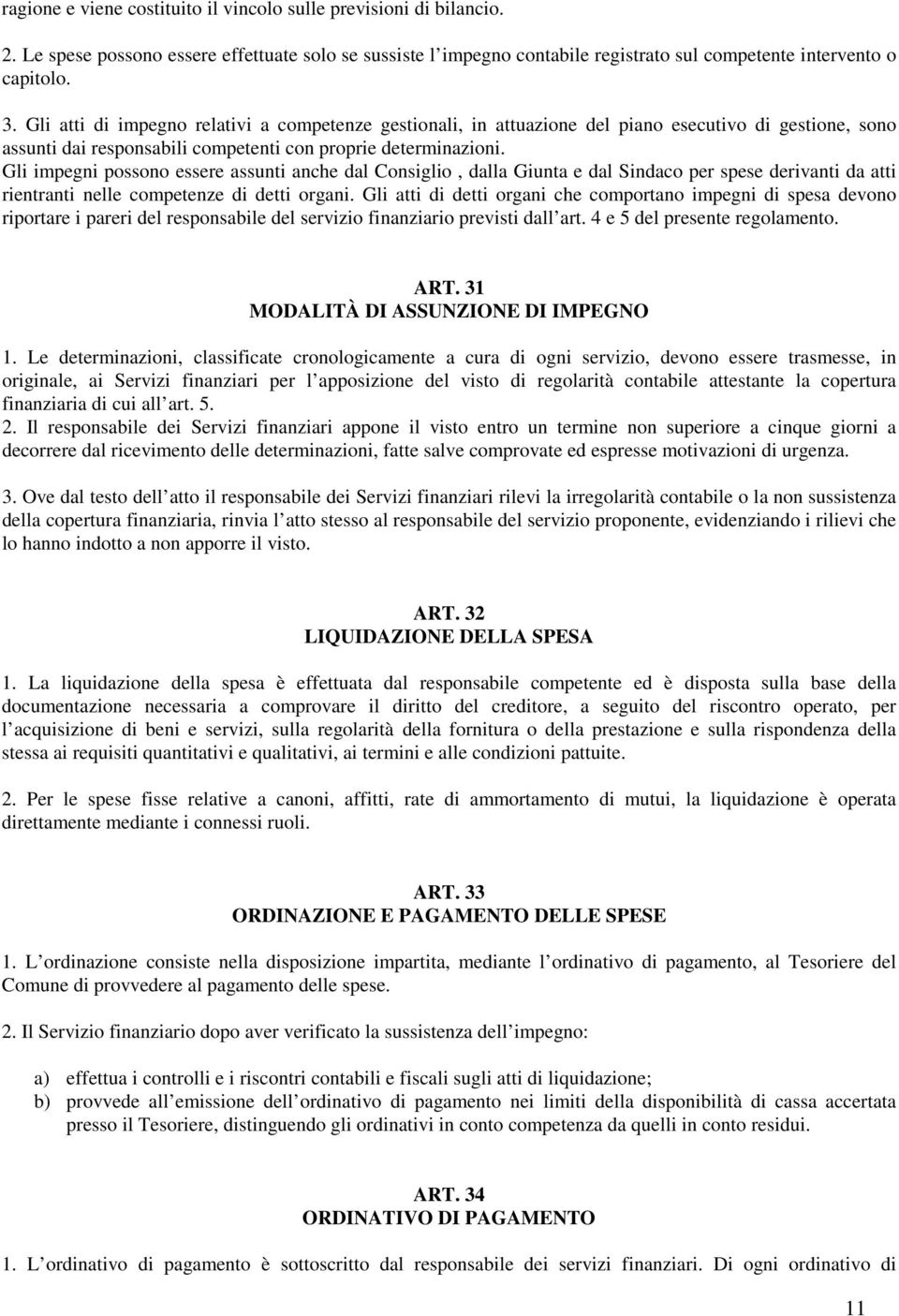 Gli impegni possono essere assunti anche dal Consiglio, dalla Giunta e dal Sindaco per spese derivanti da atti rientranti nelle competenze di detti organi.