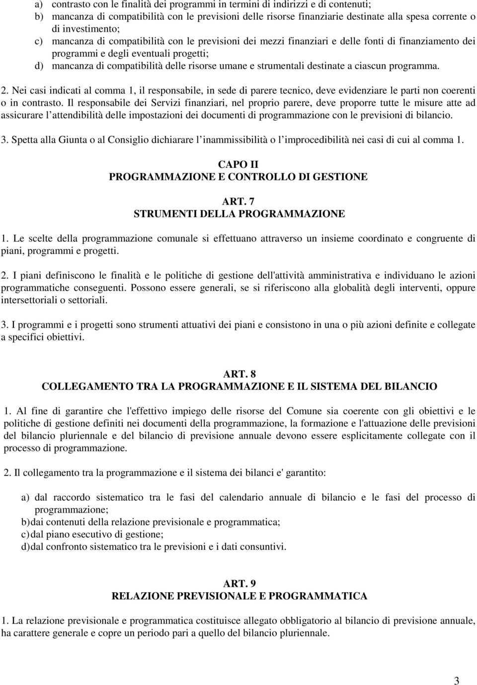 umane e strumentali destinate a ciascun programma. 2. Nei casi indicati al comma 1, il responsabile, in sede di parere tecnico, deve evidenziare le parti non coerenti o in contrasto.