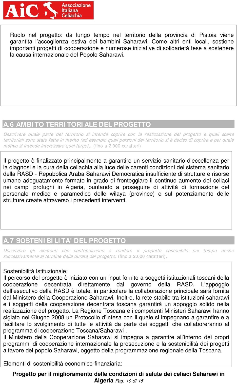 6 AMBITO TERRITORIALE DEL PROGETTO Descrivere quale parte del territorio si intende coprire con la realizzazione del progetto e quali scelte territoriali sono state fatte in merito (ad esempio quali