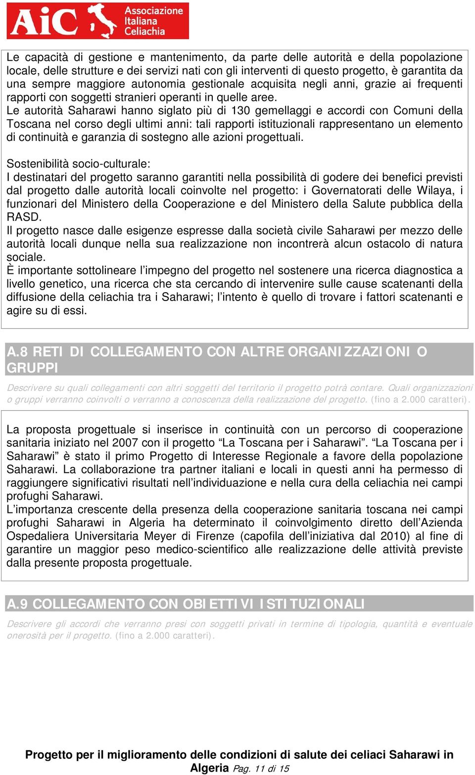 Le autorità Saharawi hanno siglato più di 130 gemellaggi e accordi con Comuni della Toscana nel corso degli ultimi anni: tali rapporti istituzionali rappresentano un elemento di continuità e garanzia