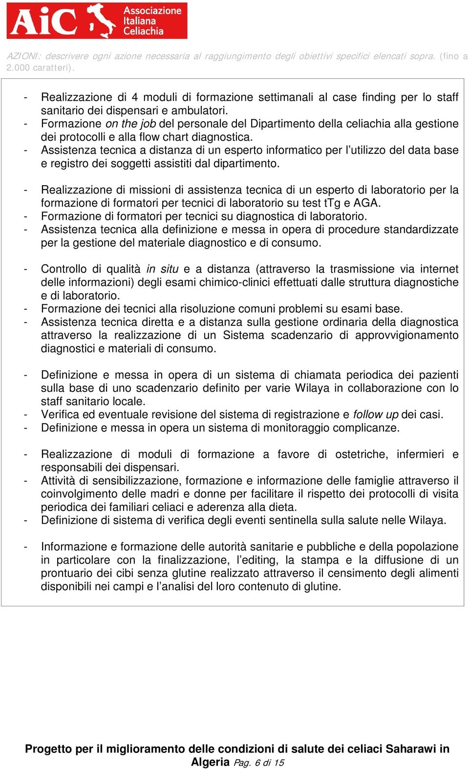 - Formazione on the job del personale del Dipartimento della celiachia alla gestione dei protocolli e alla flow chart diagnostica.