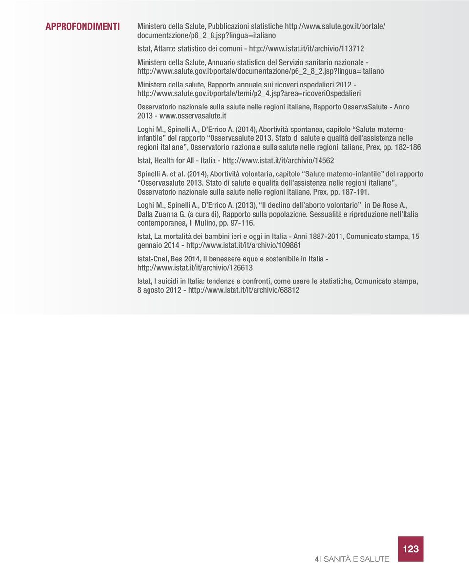 lingua=italiano Ministero della salute, Rapporto annuale sui ricoveri ospedalieri 2012 - http://www.salute.gov.it/portale/temi/p2_4.jsp?