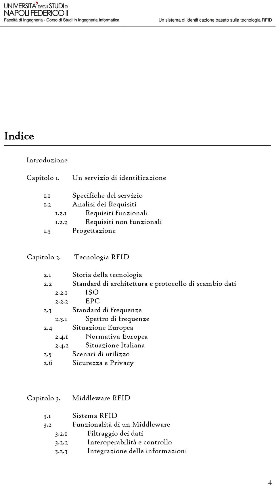 3 Standard di frequenze 2.3.1 Spettro di frequenze 2.4 Situazione Europea 2.4.1 Normativa Europea 2.4.2 Situazione Italiana 2.5 Scenari di utilizzo 2.