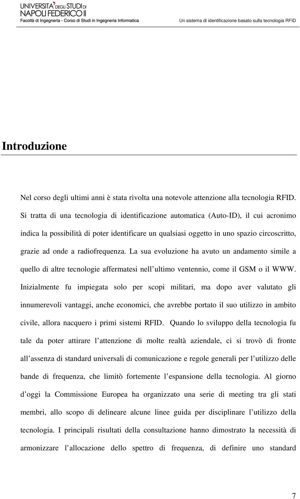 radiofrequenza. La sua evoluzione ha avuto un andamento simile a quello di altre tecnologie affermatesi nell ultimo ventennio, come il GSM o il WWW.