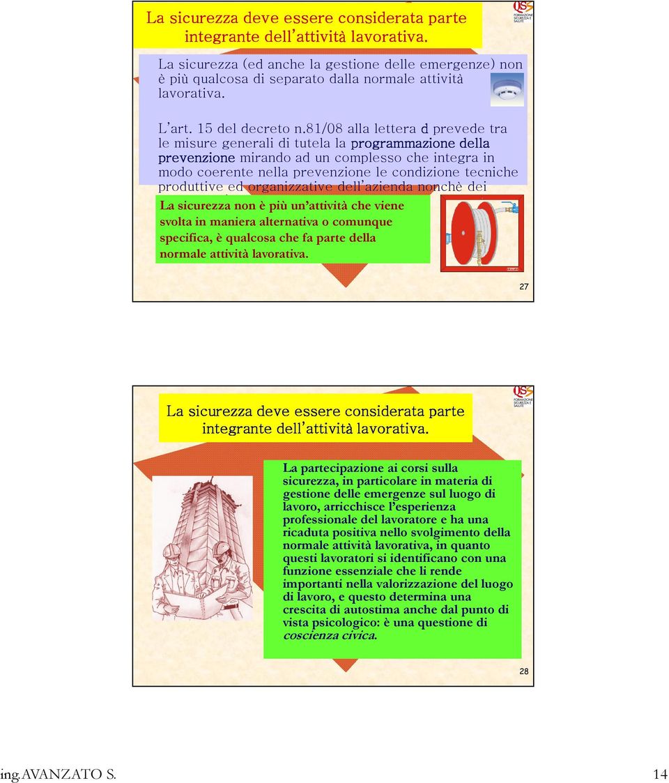 81/08 alla lettera d prevede tra le misure generali di tutela la programmazione della prevenzione mirando ad un complesso che integra in modo coerente nella prevenzione le condizione tecniche