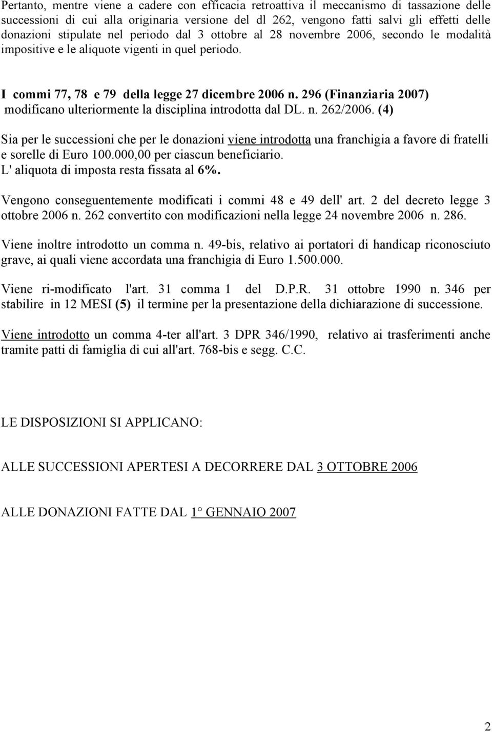 296 (Finanziaria 2007) modificano ulteriormente la disciplina introdotta dal DL. n. 262/2006.