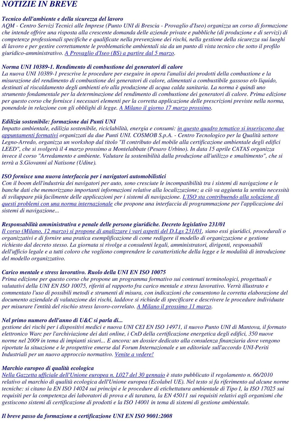 gestione della sicurezza sui luoghi di lavoro e per gestire correttamente le problematiche ambientali sia da un punto di vista tecnico che sotto il profilo giuridico-amministrativo.