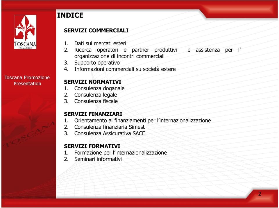 Informazioni commerciali su società estere SERVIZI NORMATIVI 1. Consulenza doganale 2. Consulenza legale 3.