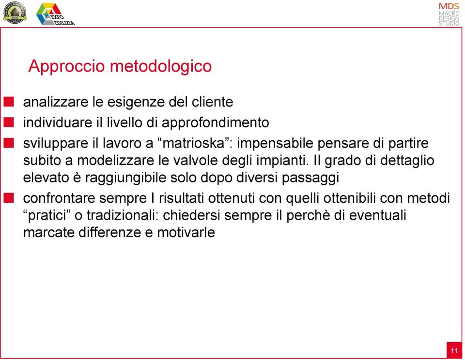 Il grado di dettaglio elevato è raggiungibile solo dopo diversi passaggi confrontare sempre I risultati ottenuti