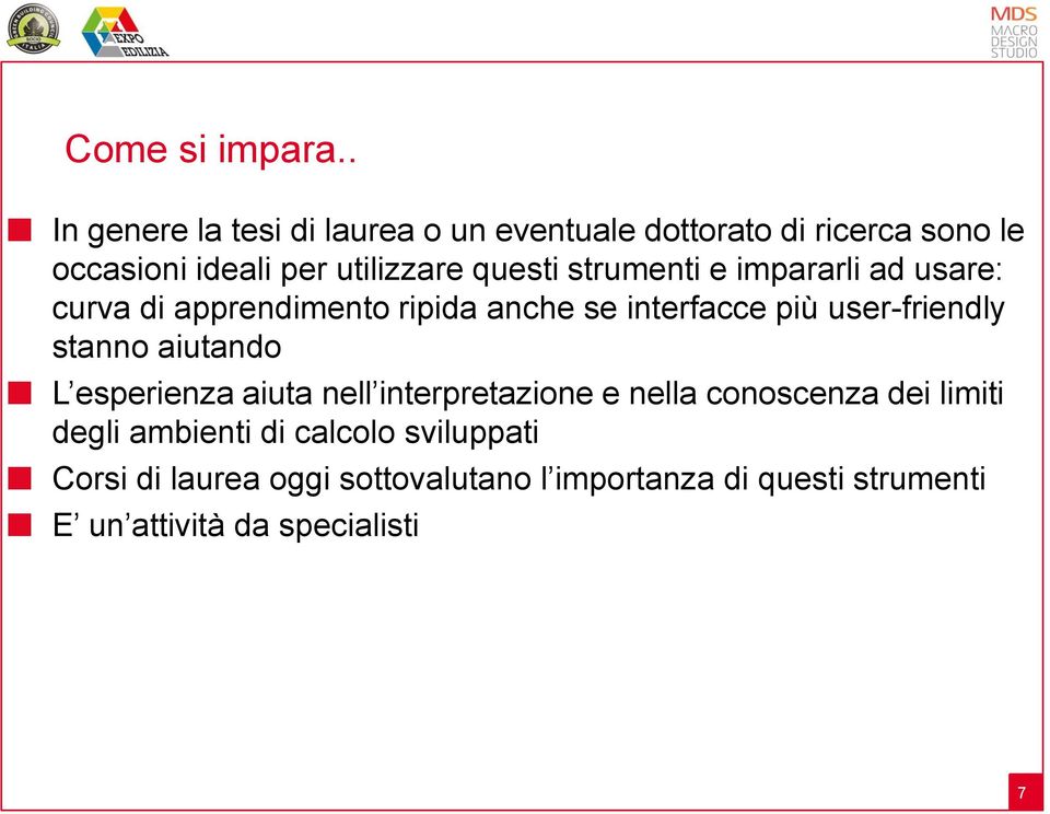 strumenti e impararli ad usare: curva di apprendimento ripida anche se interfacce più user-friendly stanno