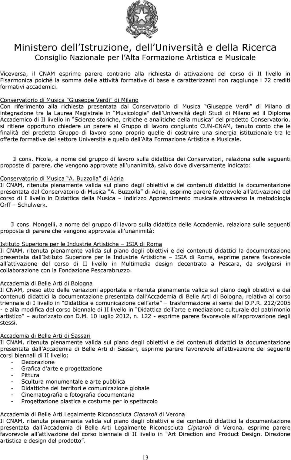 Conservatorio di Musica Giuseppe Verdi di Milano Con riferimento alla richiesta presentata dal Conservatorio di Musica Giuseppe Verdi di Milano di integrazione tra la Laurea Magistrale in Musicologia