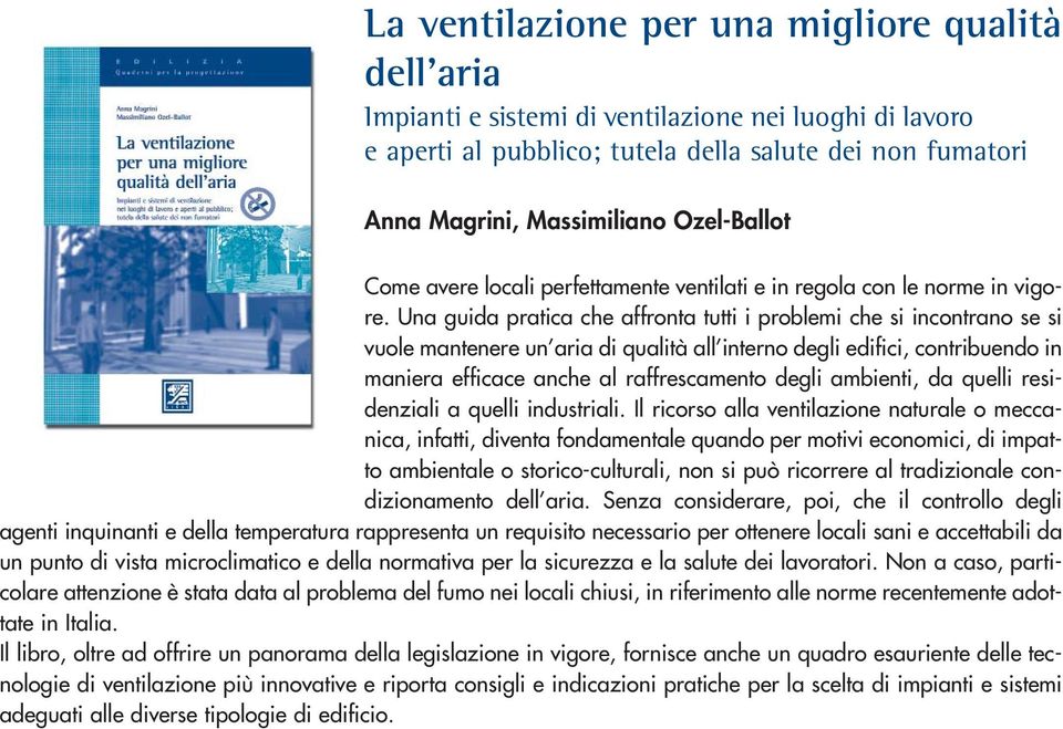 Una guida pratica che affronta tutti i problemi che si incontrano se si vuole mantenere un aria di qualità all interno degli edifici, contribuendo in maniera efficace anche al raffrescamento degli