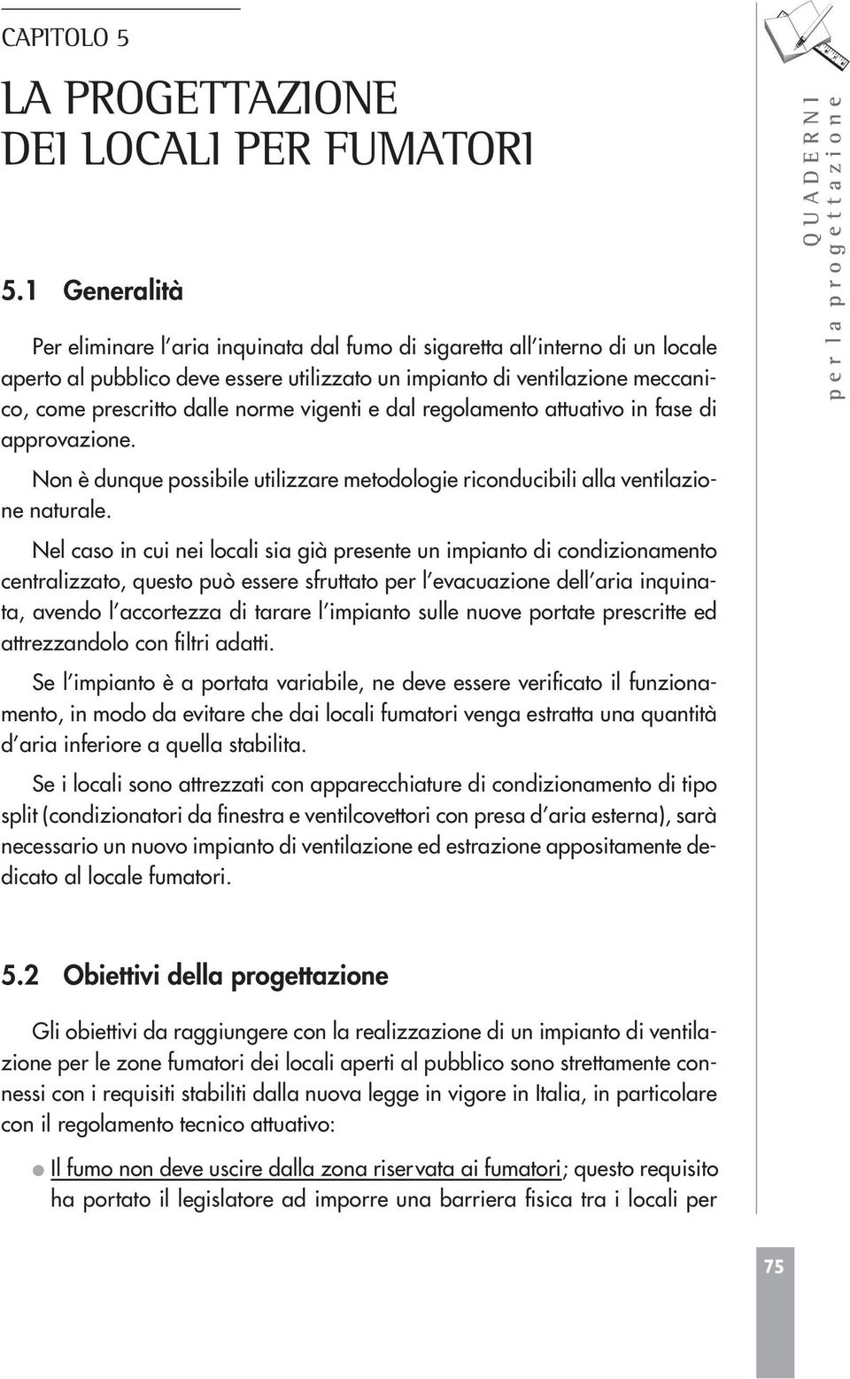 vigenti e dal regolamento attuativo in fase di approvazione. Non è dunque possibile utilizzare metodologie riconducibili alla ventilazione naturale.