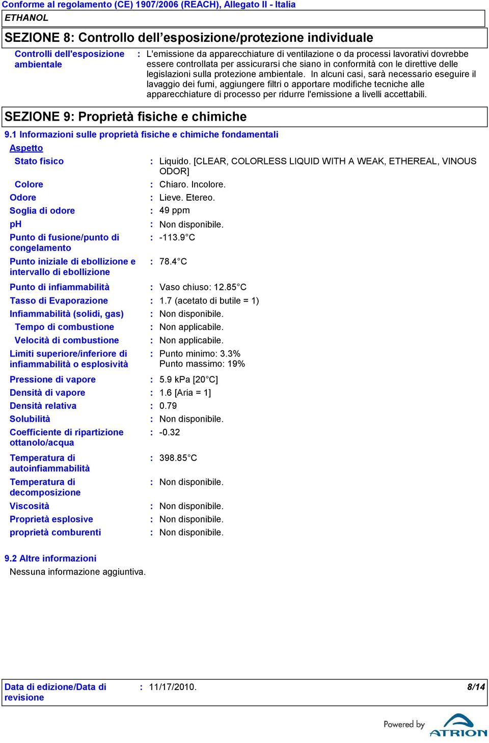 apparecchiature di ventilazione o da processi lavorativi dovrebbe essere controllata per assicurarsi che siano in conformità con le direttive delle legislazioni sulla protezione ambientale.