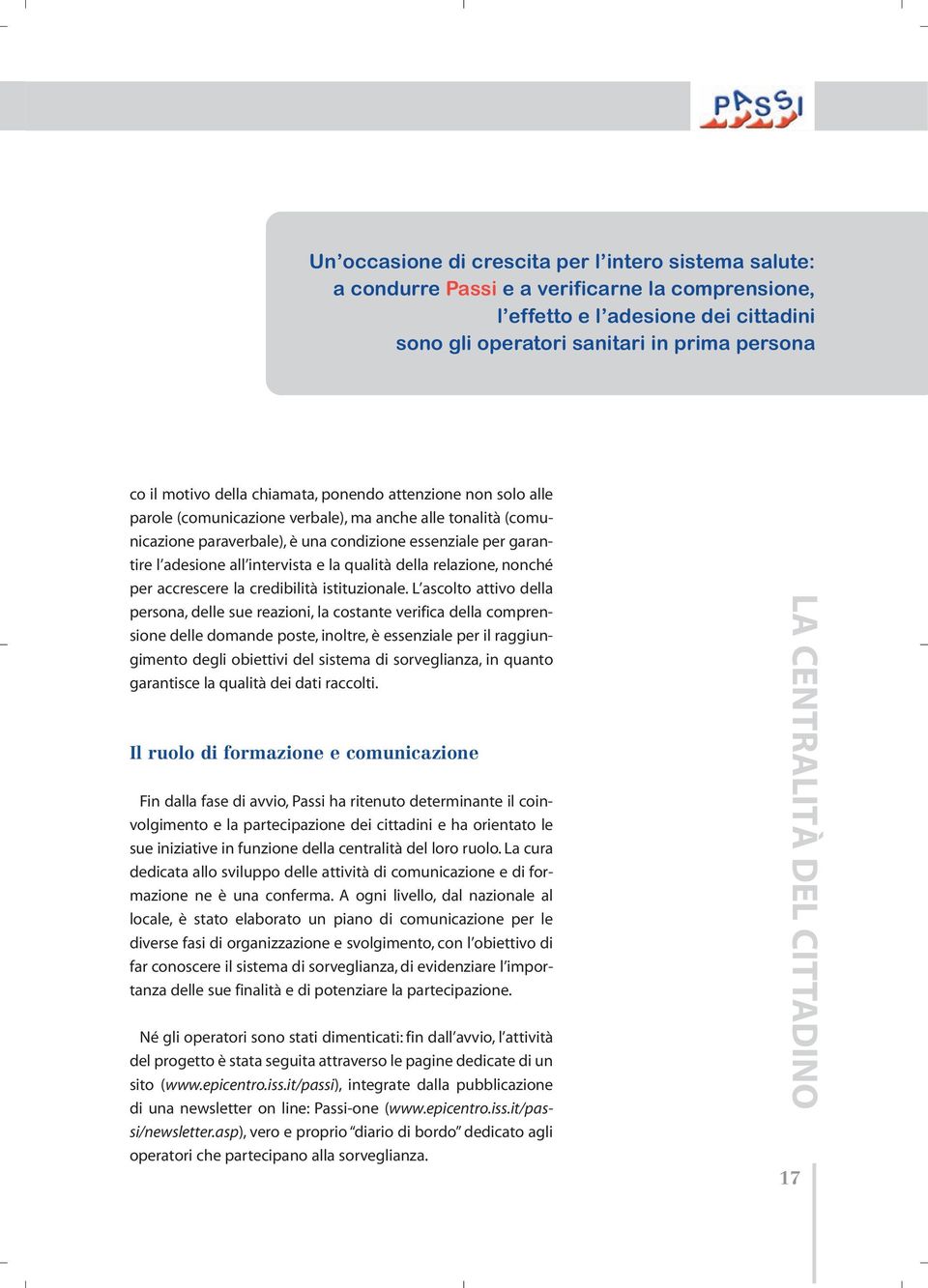 intervista e la qualità della relazione, nonché per accrescere la credibilità istituzionale.