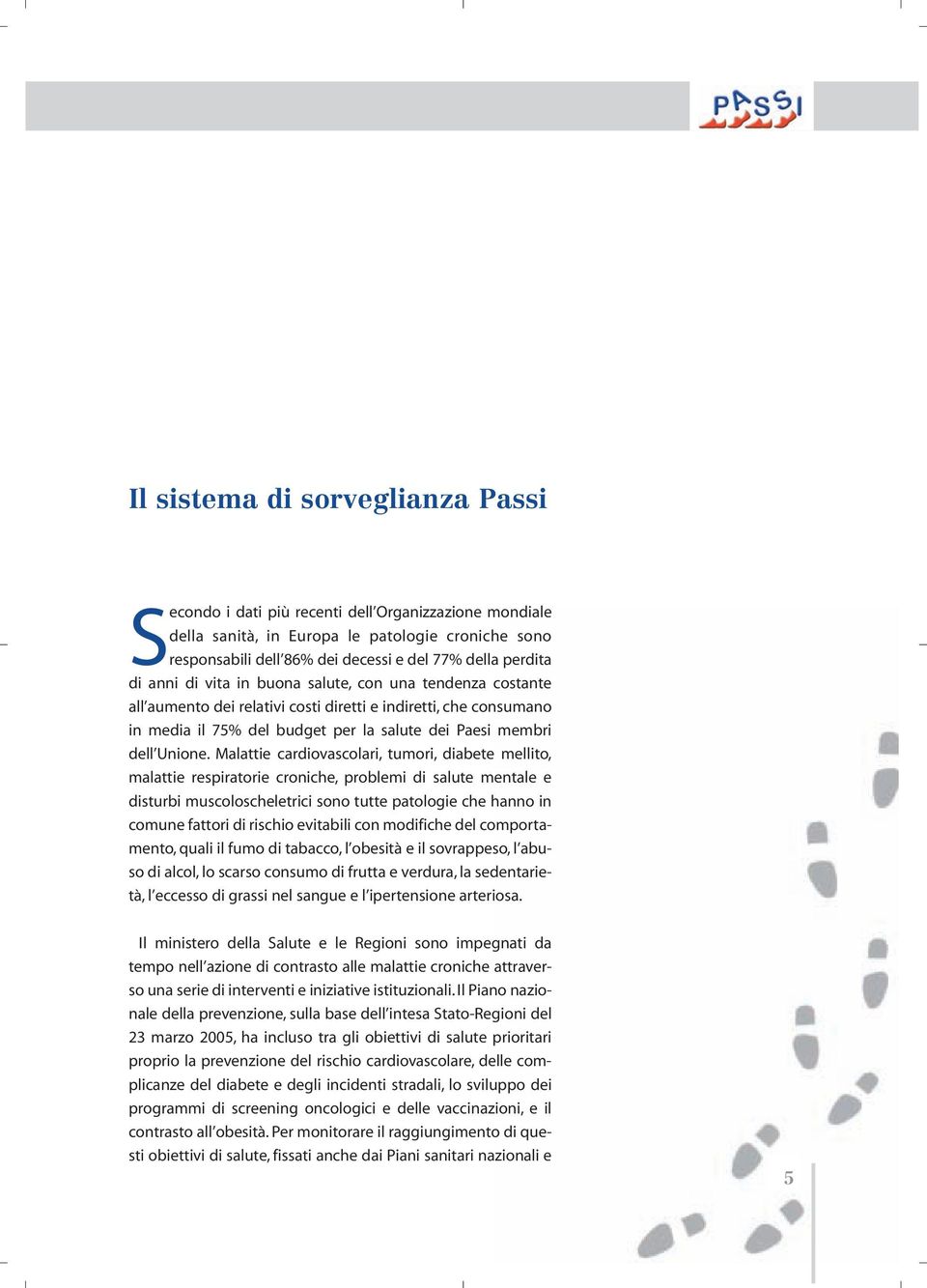 Malattie cardiovascolari, tumori, diabete mellito, malattie respiratorie croniche, problemi di salute mentale e disturbi muscoloscheletrici sono tutte patologie che hanno in comune fattori di rischio