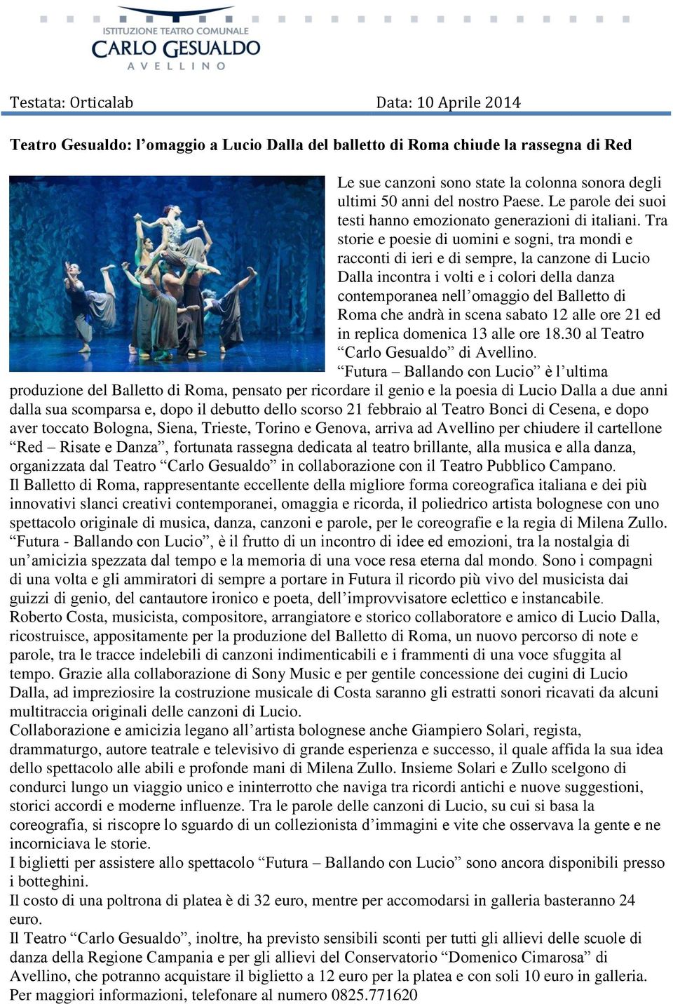 Tra storie e poesie di uomini e sogni, tra mondi e racconti di ieri e di sempre, la canzone di Lucio Dalla incontra i volti e i colori della danza contemporanea nell omaggio del Balletto di Roma che