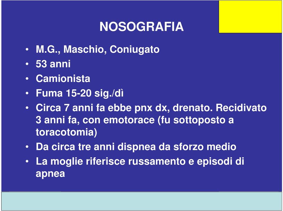 Recidivato 3 anni fa, con emotorace (fu sottoposto a toracotomia)