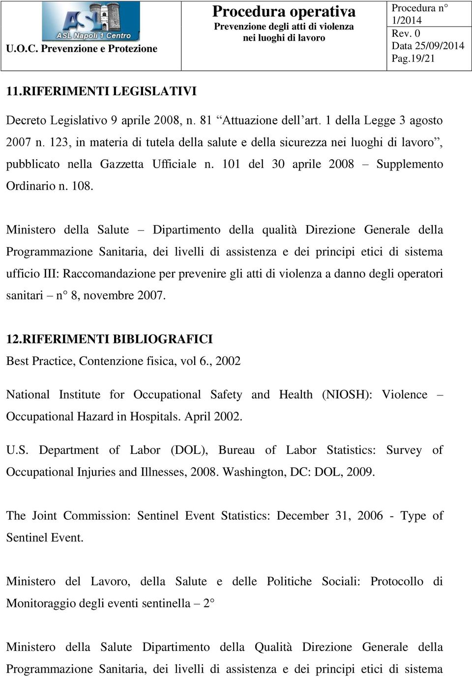 Ministero della Salute Dipartimento della qualità Direzione Generale della Programmazione Sanitaria, dei livelli di assistenza e dei principi etici di sistema ufficio III: Raccomandazione per