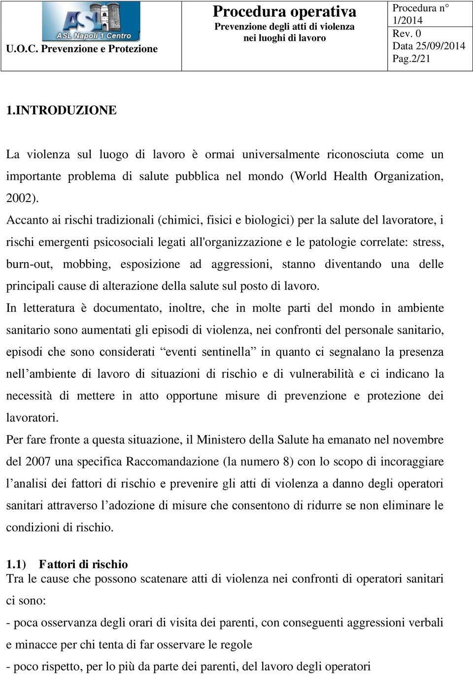 mobbing, esposizione ad aggressioni, stanno diventando una delle principali cause di alterazione della salute sul posto di lavoro.