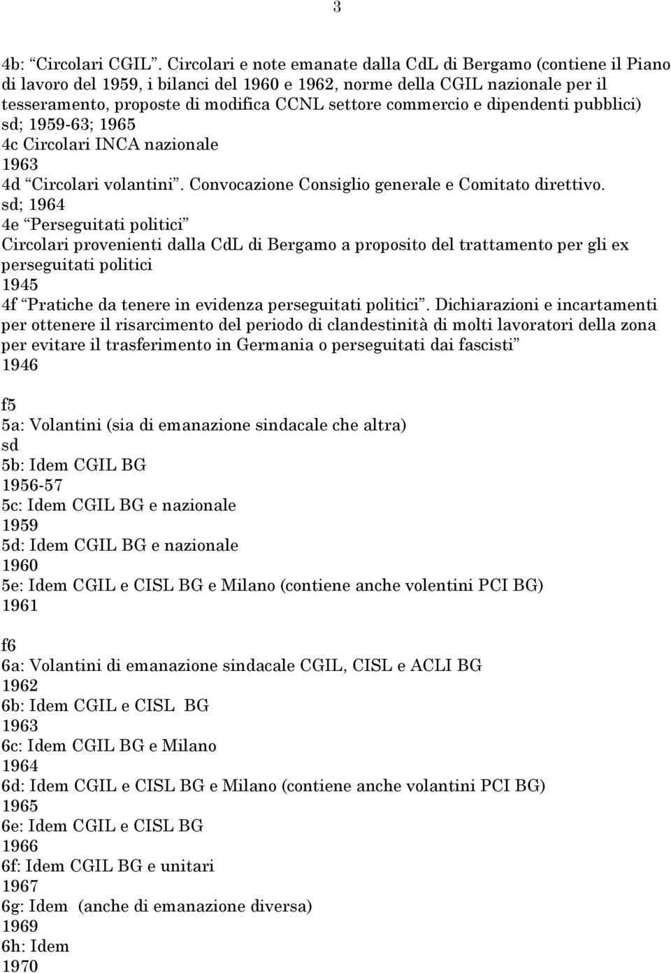 commercio e dipendenti pubblici) sd; 1959-63; 1965 4c Circolari INCA nazionale 1963 4d Circolari volantini. Convocazione Consiglio generale e Comitato direttivo.