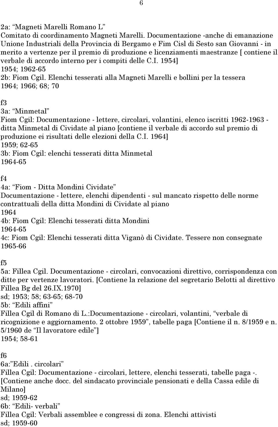 contiene il verbale di accordo interno per i compiti delle C.I. 1954] 1954; 1962-65 2b: Fiom Cgil.