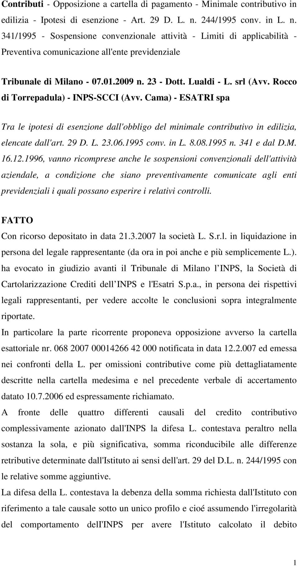 Lualdi - L. srl (Avv. Rocco di Torrepadula) - INPS-SCCI (Avv. Cama) - ESATRI spa Tra le ipotesi di esenzione dall'obbligo del minimale contributivo in edilizia, elencate dall'art. 29 D. L. 23.06.