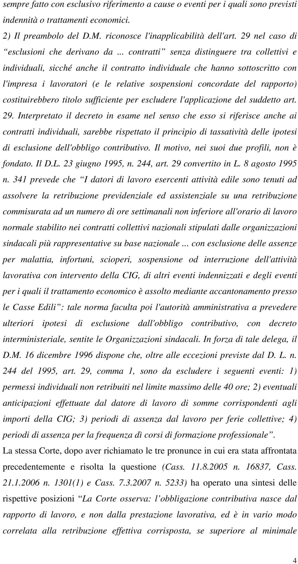 .. contratti senza distinguere tra collettivi e individuali, sicché anche il contratto individuale che hanno sottoscritto con l'impresa i lavoratori (e le relative sospensioni concordate del