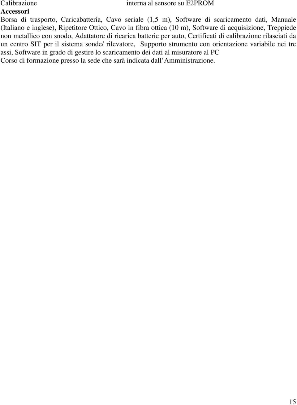 batterie per auto, Certificati di calibrazione rilasciati da un centro SIT per il sistema sonde/ rilevatore, Supporto strumento con orientazione variabile