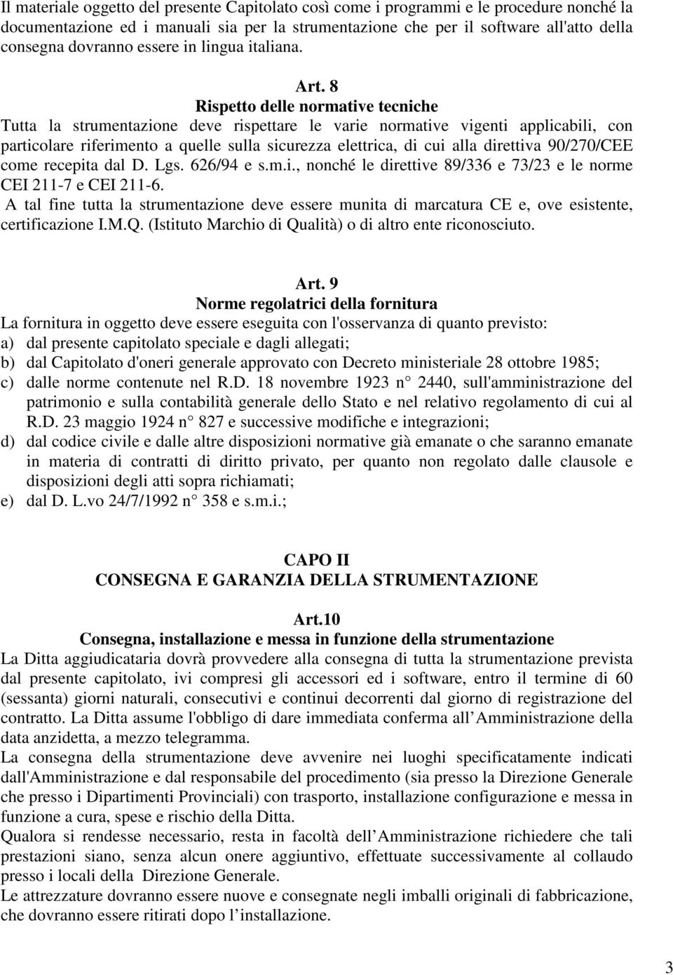 8 Rispetto delle normative tecniche Tutta la strumentazione deve rispettare le varie normative vigenti applicabili, con particolare riferimento a quelle sulla sicurezza elettrica, di cui alla