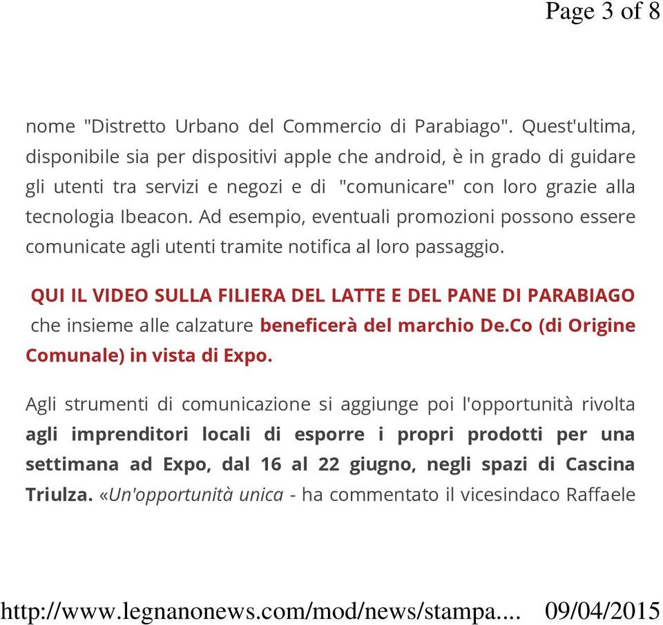 Ad esempio, eventuali promozioni possono essere comunicate agli utenti tramite notifica al loro passaggio.