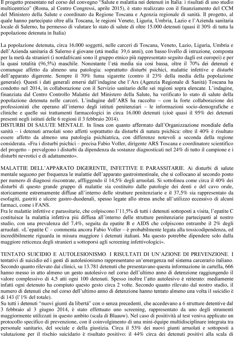 Il progetto, al quale hanno partecipato oltre alla Toscana, le regioni Veneto, Liguria, Umbria, Lazio e l Azienda sanitaria locale di Salerno, ha permesso di valutare lo stato di salute di oltre 15.