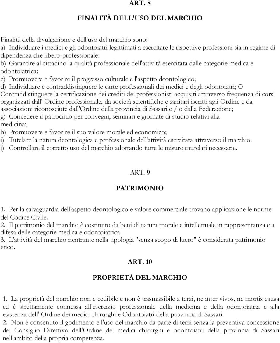 progresso culturale e l'aspetto deontologico; d) Individuare e contraddistinguere le carte professionali dei medici e degli odontoiatri; O Contraddistinguere la certificazione dei crediti dei