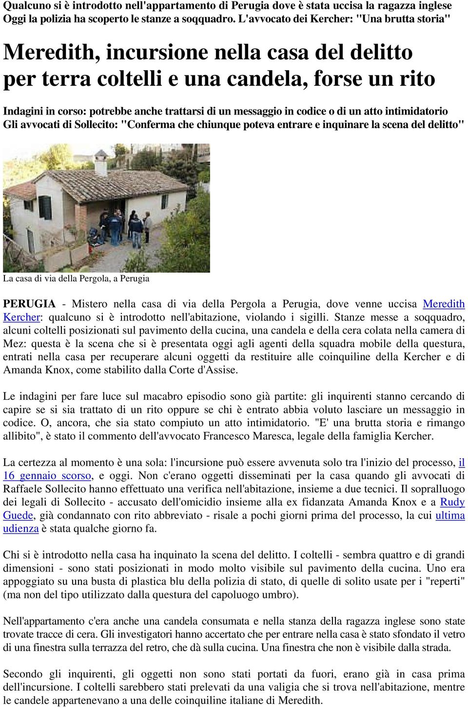 codice o di un atto intimidatorio Gli avvocati di Sollecito: "Conferma che chiunque poteva entrare e inquinare la scena del delitto" La casa di via della Pergola, a Perugia PERUGIA - Mistero nella