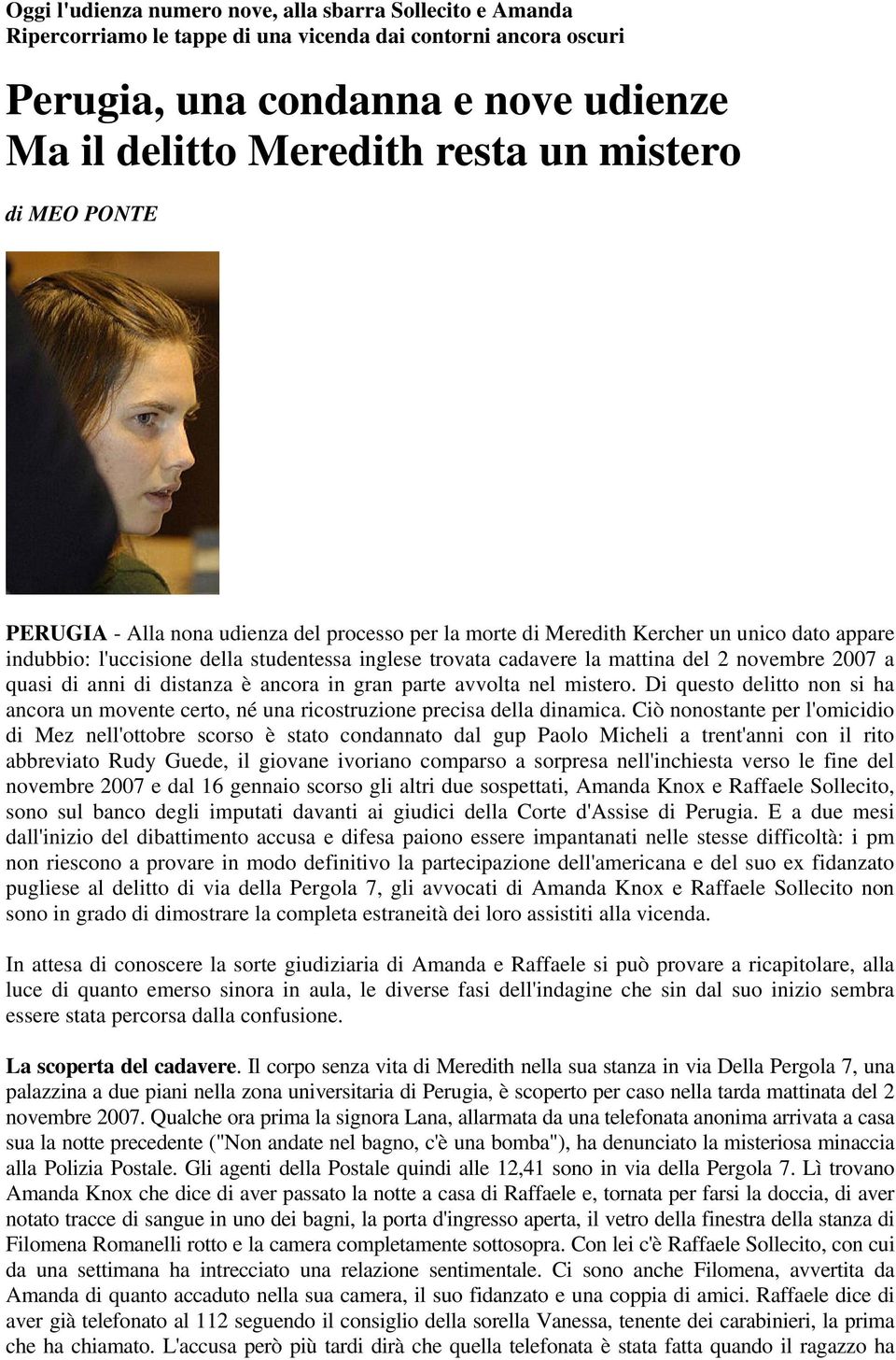 novembre 2007 a quasi di anni di distanza è ancora in gran parte avvolta nel mistero. Di questo delitto non si ha ancora un movente certo, né una ricostruzione precisa della dinamica.