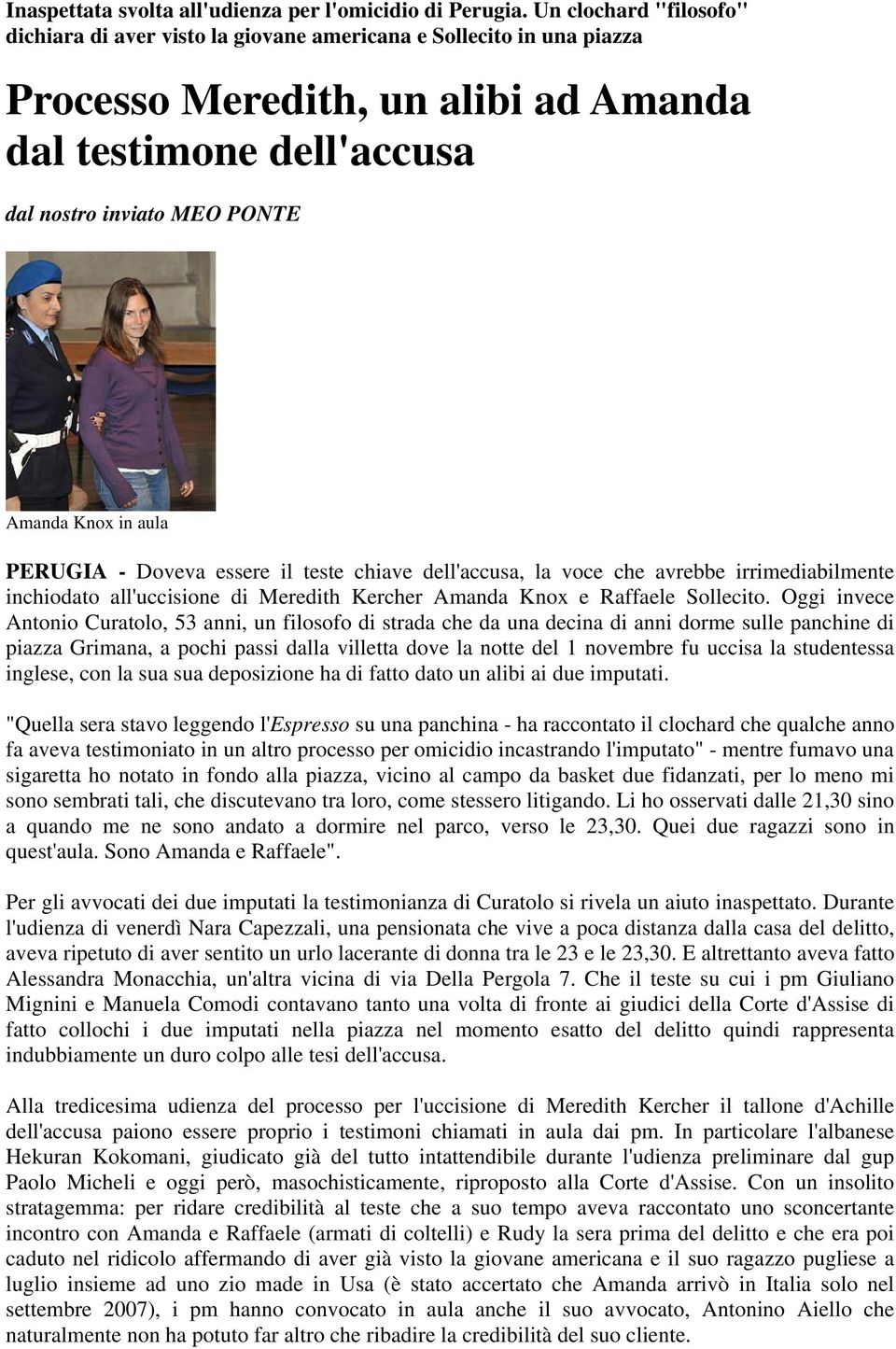 in aula PERUGIA - Doveva essere il teste chiave dell'accusa, la voce che avrebbe irrimediabilmente inchiodato all'uccisione di Meredith Kercher Amanda Knox e Raffaele Sollecito.