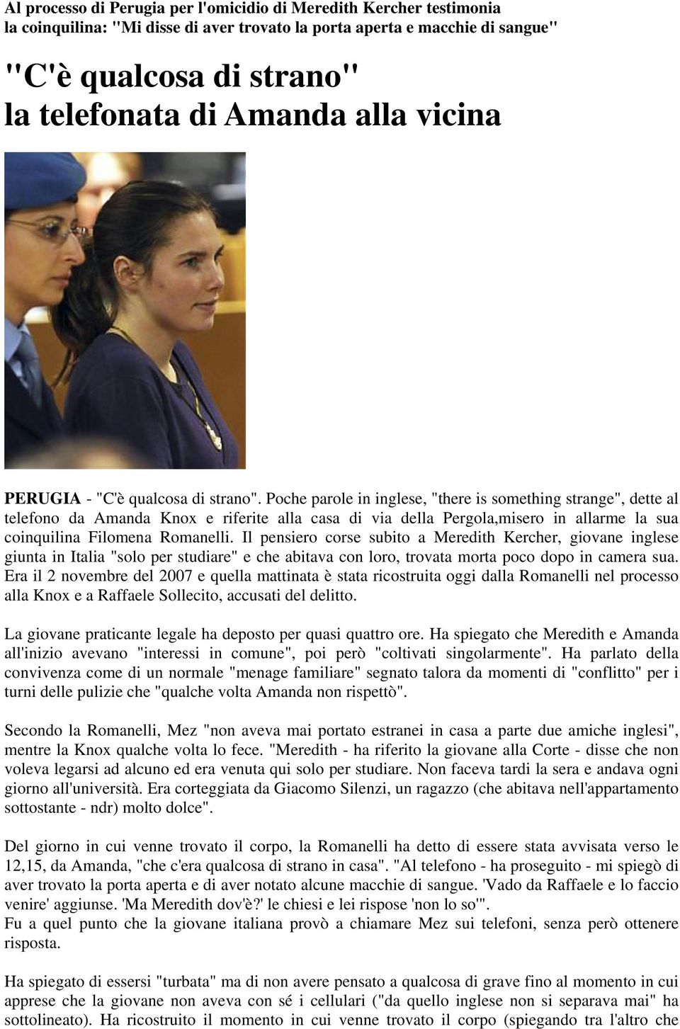 Poche parole in inglese, "there is something strange", dette al telefono da Amanda Knox e riferite alla casa di via della Pergola,misero in allarme la sua coinquilina Filomena Romanelli.