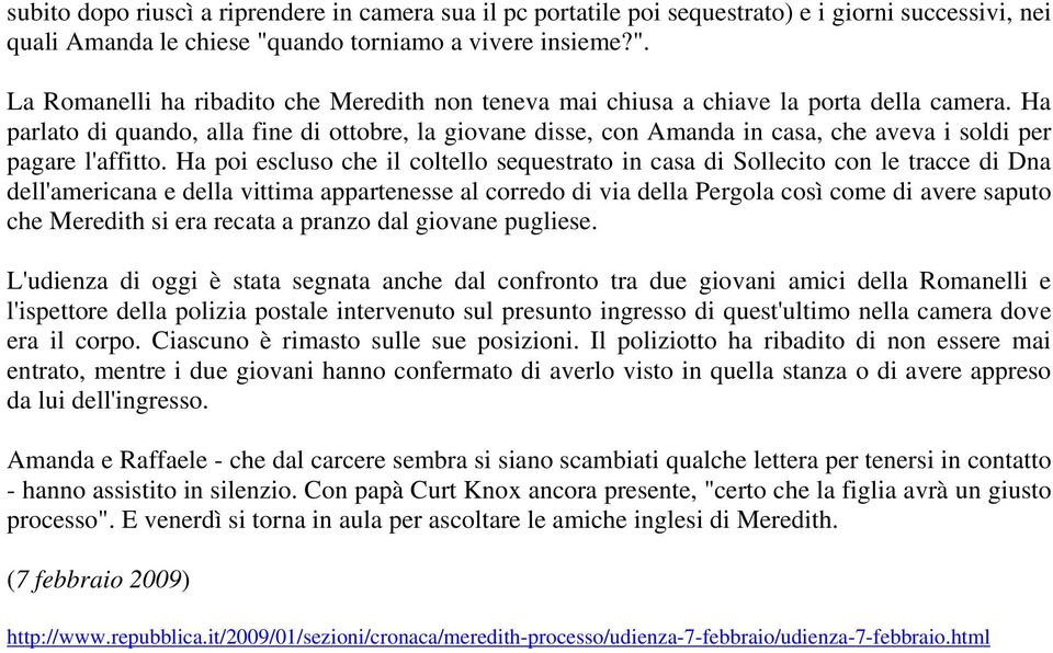 Ha parlato di quando, alla fine di ottobre, la giovane disse, con Amanda in casa, che aveva i soldi per pagare l'affitto.